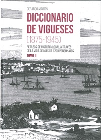 Diccionario de vigueses (1875-1945) Retazos de historia local a través de la vida de más de 1700 personajes. Tomo I. Tomo II