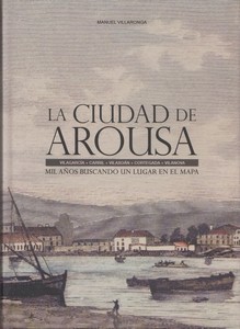 Ciudad de Arousa, La. Mil años buscando un lugar en el Mapa