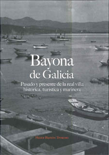 Bayona de Galicia. Pasado y presente de la real villa histórica, turística y marinera.