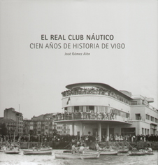 Real Club Náutico, El. Cien años de historia de Vigo