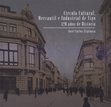 Círculo Cultural, Mercantil e Industrial de Vigo. 120 años de historia