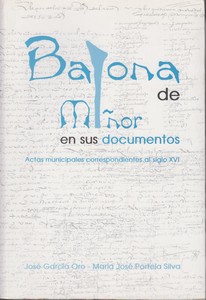 Baiona de Miñor en sus documentos.<BR>Actas municipales correspondientes al siglo XVI
