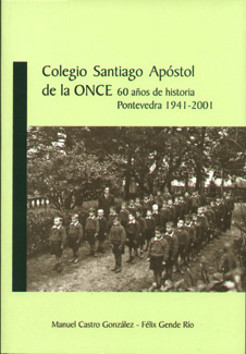 Colegio Santiago Apóstol de la ONCE. 60 años de historia. Pontevedra 1941-2001