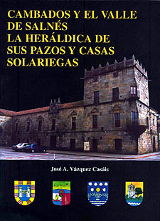 Cambados y el Valle de Salnés.<BR>La heráldica de sus pazos y casas solariegas 