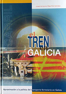 Tren en Galicia, El.<BR>Aproximación a la política<BR>del transporte ferroviario en Galicia