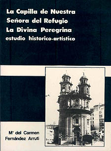 Capilla de Nuestra Señora del Refugio, La. La Divina Peregrina.<BR> Estudio histórico-artístico