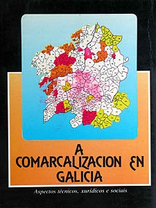 Comarcalización en Galicia, A.<BR>Aspectos técnicos, xurídicos e sociais 